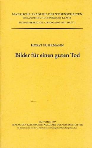 Bilder fuÌˆr einen guten Tod (Sitzungsberichte / Bayerische Akademie der Wissenschaften, Philosophisch-Historische Klasse) (German Edition) (9783769615913) by Horst Fuhrmann