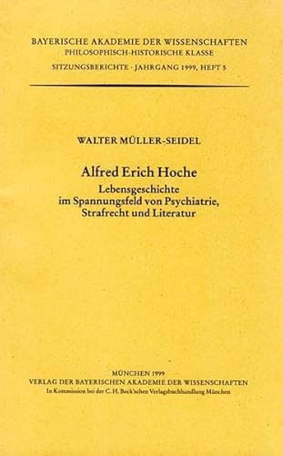 Alfred Erich Hoche: Lebensgeschichte im Spannungsfeld von Psychiatrie, Strafrecht und Literatur. Bayerische Akademie der Wissenschaften. Philosophisch-Historische Klasse. Jahrgang 1999, Heft 5. - Müller-Seidel, Walter