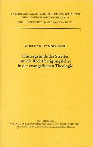 Hintergründe des Streites um die Rechtfertigungslehre in der evangelischen Theologie. (Bayerische Akademie der Wissenschaften, Philosophisch-Historische Klasse: Sitzungsberichte, Jahrgang 2000, Heft 3). - Pannenberg, Wolfhart