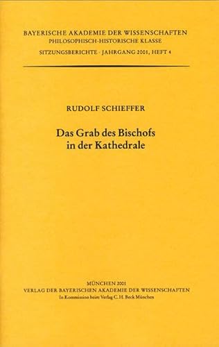 Das Grab des Bishofs in der Kathedrale: Vorgetragen in der Sitzung vom 11. Dezember 1998 (Bayerische Akademie der Wissenschaften. Philosophisch- Historische Klasse. Sitzungsberichte) (9783769616163) by Rudolf Schieffer