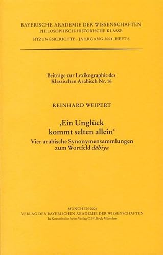 Beispielbild fr Ein Unglck kommt selten allein': Beitrge zur Lexikographie des Klassischen Arabisch Nr. 16. Vier arabische Synonymensammlungen zum Wortfeld dahiya zum Verkauf von Norbert Kretschmann