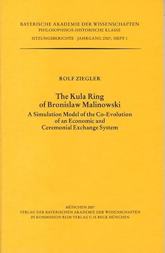 The Kula ring of Bronislaw Malinowski : a simulation model of the co-evolution of an economic and ceremonial exchange system. Bayerische Akademie der Wissenschaften. Philosophisch-Historische Klasse: Sitzungsberichte ; Jg. 2007, H. 1 - Ziegler, Rolf