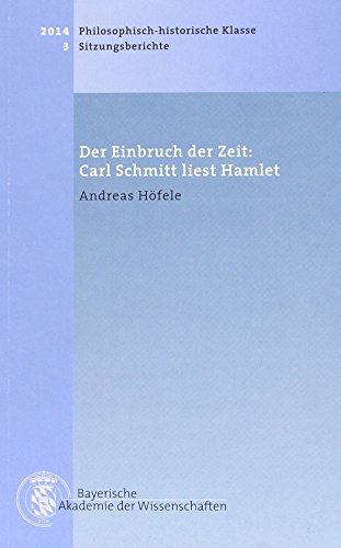 Der Einbruch der Zeit: Carl Schmitt liest Hamlet - Höfele, Andreas