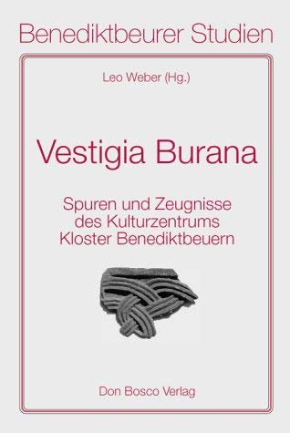 Vestigia Burana : Spuren und Zeugnisse des Kulturzentrums Kloster Benediktbeuern. (= Benediktbeurer Studien ; Bd. 3 ) - Weber, Leo