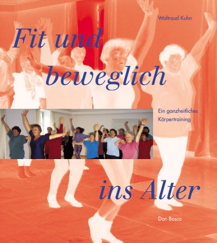 Beispielbild fr Fit und beweglich ins Alter. Ein ganzheitliches Krpertraining zum Verkauf von medimops