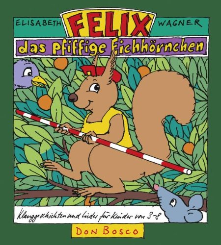 Beispielbild fr Felix, das pfiffige Eichhrnchen: Klanggeschichten und Lieder fr Kinder von 3-8 zum Verkauf von medimops