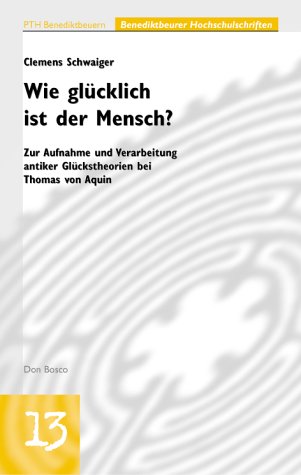 Stock image for Wie glcklich ist der Mensch?. Zur Aufnahme und Verarbeitung antiker Glckstheorien bei Thomas von Aquin for sale by Buchmarie