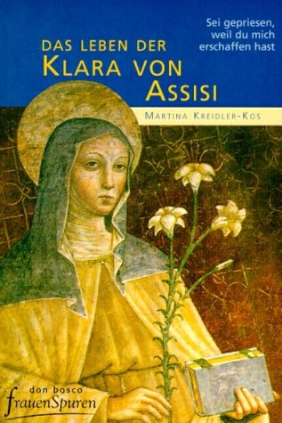 Beispielbild fr Das Leben der Klara von Assisi. Sei gepriesen, weil du mich erschaffen hast zum Verkauf von medimops