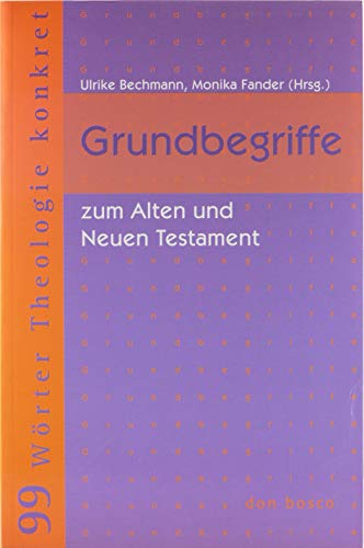 Beispielbild fr Grundbegriffe zum Alten und Neuen Testament: 99 Wrter Theologie konkret zum Verkauf von medimops