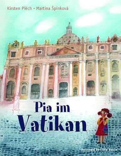Pia im Vatikan : Entdeckungen rund um den Petersdom. Kirsten Piech. Ill. von Martina Apinková