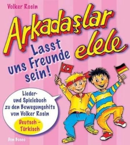 9783769816327: Arkadaslar elele - Lasst uns Freunde sein!: Lieder- und Spielebuch zu den Bewegungshits von Volker Rosin