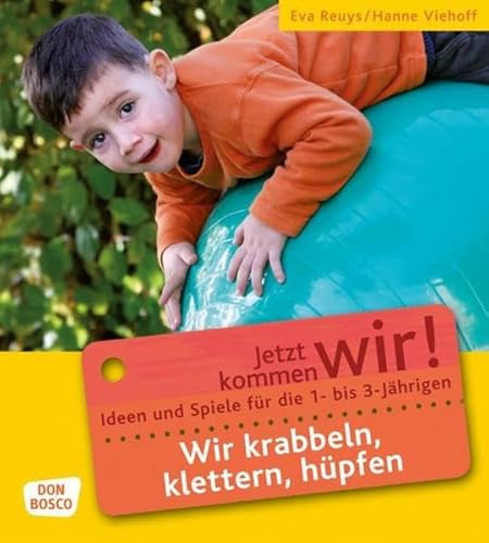 Beispielbild fr Wir krabbeln, klettern, hpfen: Ideen und Spiele fr die 1- bis 3-Jhrigen. Jetzt kommen wir! zum Verkauf von medimops