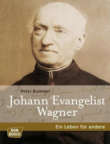 Johann Evangelist Wagner : ein Leben für andere. - Rummel, Peter und Friedrich Zoepfl