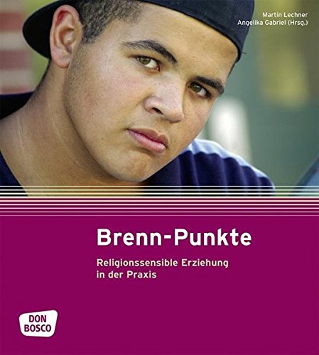 Brenn-Punkte - Religionssensible Erziehung in der Praxis - Angelika Gabriel, Martin Lechner