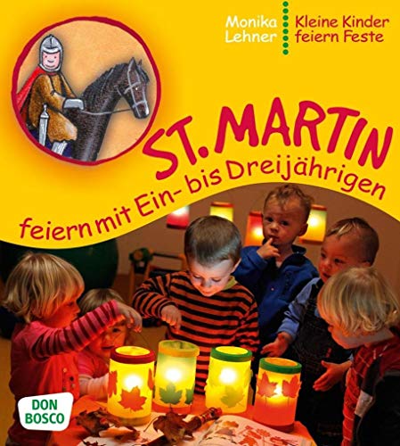 Beispielbild fr St. Martin feiern mit Ein- bis Dreijhrigen - Kleine Kinder feiern Feste zum Verkauf von medimops
