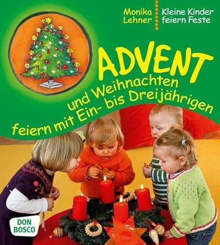 Beispielbild fr Advent und Weihnachten feiern mit Ein- bis Dreijhrigen - Kleine Kinder feiern Feste zum Verkauf von medimops