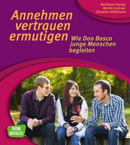 Beispielbild fr Annehmen, vertrauen, ermutigen. - So wie Don Bosco junge Menschen begleiten zum Verkauf von medimops