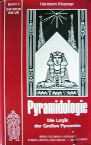 Pyramidologie: Die Logik der Grossen Pyramiden (Die Spur ins Ur ; Bd. 2) (German Edition) (9783769902952) by Hermann Kissener