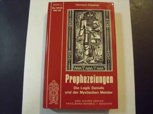 Prophezeiungen: Die Logik Daniels und der mystischen Meister. Band 3: Die Spur ins Ur