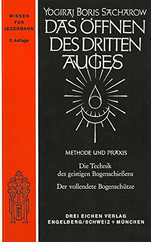 Beispielbild fr Das ffnen des dritten Auges - Methode und Praxis: Die Technik des geistigen Bogenschiessens & Der vollendete Bogenschtze von Yogiraj Boris Sacharow (Autor) zum Verkauf von BUCHSERVICE / ANTIQUARIAT Lars Lutzer