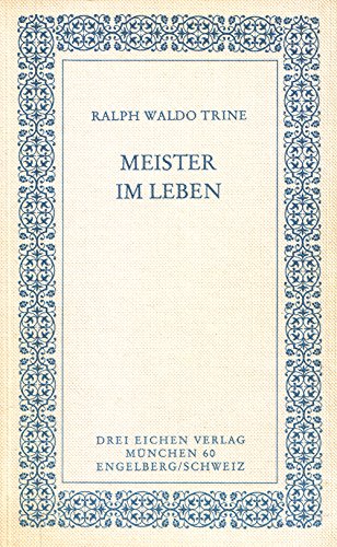 Meister im Leben. Vier Gespräche mit Henry Ford 4 Gespräche mit Henry Ford - Trine, Ralph Waldo