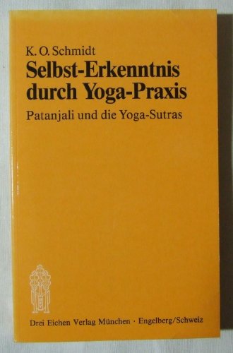 Selbst-Erkenntnis durch Yoga-Praxis - Patanjali und die Yoga-Sutras - 2. Auflage - K. O. Schmidt