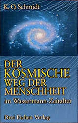 Der kosmische Weg der Menschheit im Wassermann-Zeitalter - Schmidt, Karl O.