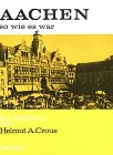 Aachen, so wie es war : Ein Bildband Helmut Aurel Crous - Crous, Helmut Aurel