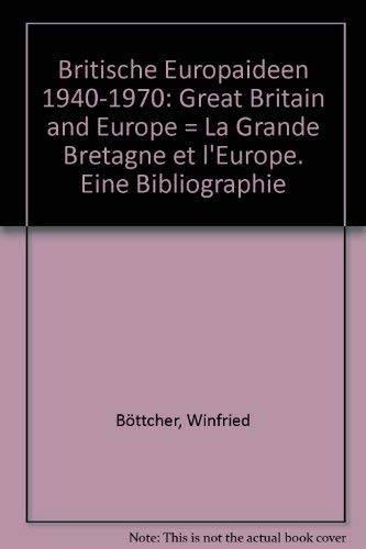 Britische Europaideen, 1940-1970: Great Britain and Europe. La Grande Bretagne et l'Europe. Eine Bibliographie (German Edition) (9783770002757) by BoÌˆttcher, Winfried