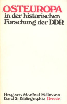 Osteuropa in der historischen Forschung der DDR. Hrsg. von M. Hellmann. Bd. 2: Bibliographie und ...