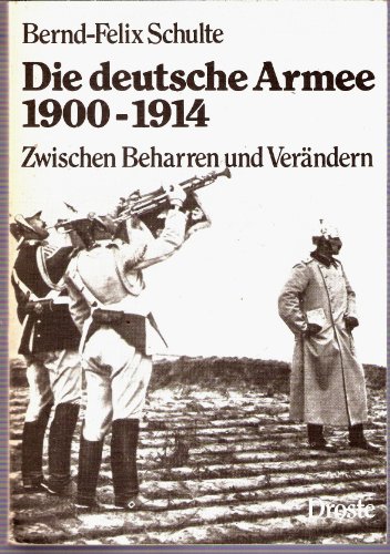 Die deutsche Armee 1900 - 1914 [neunzehnhundert bis neunzehnhundertvierzehn] : zwischen Beharren u. Verändern. - Schulte, Bernd F.