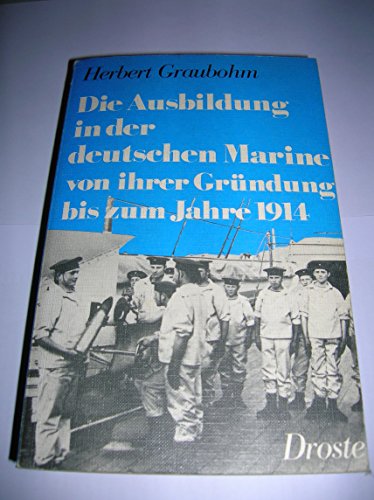Die Ausbildung in der deutschen Marine von ihrer Gründung bis zum Jahre 1914. Militär und Pädagog...