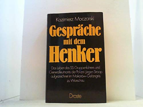 Gespräche mit dem Henker : Das Leben des SS-Gruppenführers und Generalleutnants der Polizei Jürge...