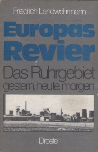 Europas Revier: Das Ruhrgebiet gestern, heute, morgen (German Edition) (9783770005666) by Friedrich Landwehrmann
