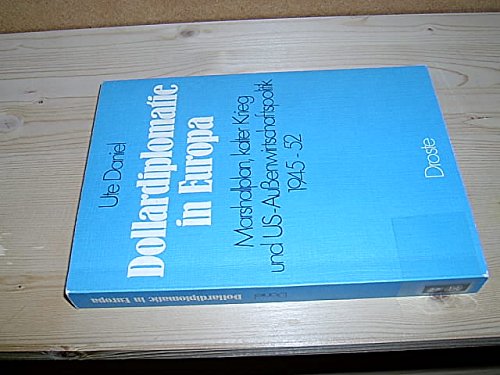 Dollardiplomatie in Europa: Marshallplan, kalter Krieg und US-Aussenwirtschaftspolitik 1945-52 (German Edition) (9783770006137) by Daniel, Ute