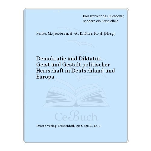 Demokratie und Diktatur. Geist und Gestalt politischer Herrschaft in Deutschland und Europa. Festschrift für Karl Dietrich Bracher. - Funke, Manfred, Hans-Adolf Jacobsen, Hans-Helmut Knütter und Hans-Peter Schwarz (Hrsg.)