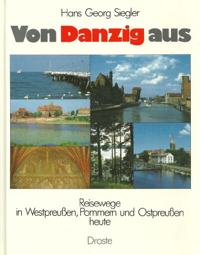 Imagen de archivo de Von Danzig aus. Reisewege in Westpreussen, Pommern und Ortpreussen heute a la venta por medimops
