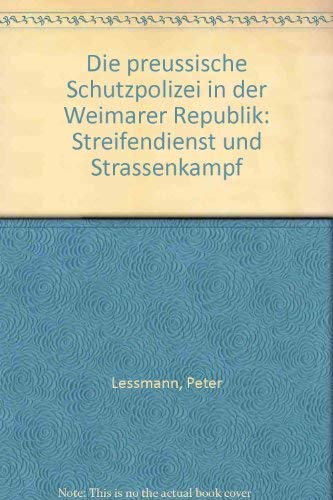 Beispielbild fr Die preussische Schutzpolizei in der Weimarer Republik. Streifendienst und Strassenkampf zum Verkauf von medimops