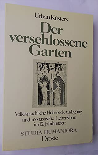 Der verschlossene Garten. Volkssprachliche Hohelied-Auslegung und monastische Lebensform im 12. Jahrhundert. - Küsters, Urban.