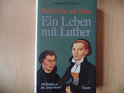 Imagen de archivo de Katharina von Bora. Ein Leben mit Martin Luther. Mit Briefen an die 'liebe Herrin' a la venta por medimops
