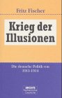 Krieg der Illusionen. Die deutsche Politik von 1911 bis 1914. - Fischer, Fritz