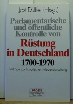 Beispielbild fr Parlamentarische und ffentliche Kontrolle von Rstung in Deutschland, 1700-1970: Beitrge zur historischen Friedensforschung (Droste Taschenbcher) zum Verkauf von Bernhard Kiewel Rare Books