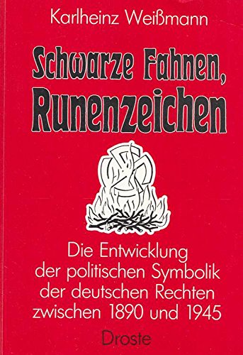 Schwarze Fahnen, Runenzeichen. Die Entwicklung der politischen Symbolik der deutschen Rechten zwischen 1890 und 1945. - Weißmann, Karlheinz