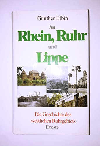 Stock image for An Rhein, Ruhr und Lippe : Die Geschichte des westlichen Ruhrgebiets for sale by Harle-Buch, Kallbach