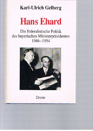 Hans Ehard. Die föderalistische Politik des bayerischen Ministerpräsidenten 1946 - 1954. (Forschungen und Quellen zur Zeitgeschichte, Band 18). - Gelberg, Karl-Ulrich
