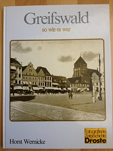 Greifswald, so wie es war (Fotografierte Zeitgeschichte) (German Edition) (9783770010158) by Wernicke, Horst