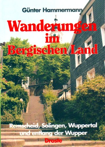 Wanderungen im Bergischen Land. Remscheid, Solingen, Wuppertal und entlang der Wupper - Hammermann, Günter