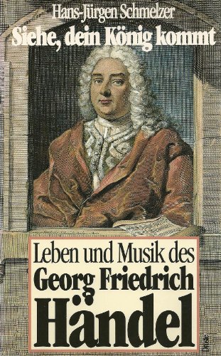 Beispielbild fr Siehe, dein Knig kommt. Leben und Musik des Georg Friedrich Hndel. Eine Biographie zum Verkauf von medimops