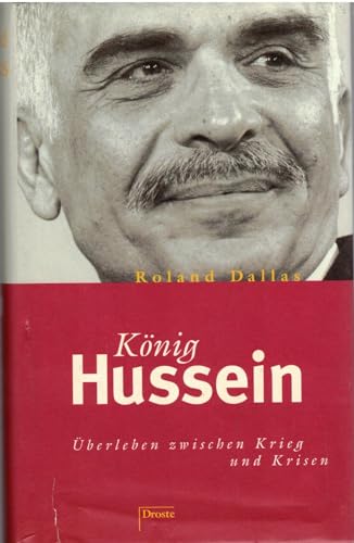 KÃ¶nig Hussein. Ãœberleben zwischen Krieg und Krisen. (9783770011162) by Dallas, Roland