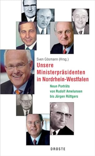 Unsere Ministerpräsidenten in Nordrhein-Westfalen. Neun Porträts von Rudolf Amelunxen bis Jürgen Rüttgers. - Gösmann, Sven (Hg.)